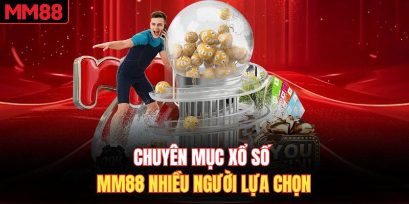 Chuyên mục xổ số MM88 nhiều người lựa chọn